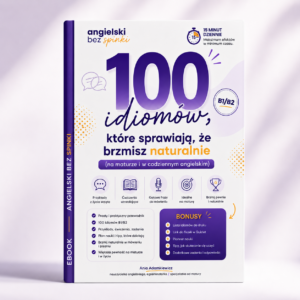 100 idiomów angielskich B1 B2 – ebook z ćwiczeniami, przykładami i plannerem nauki